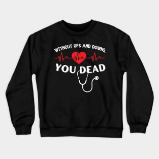 Without Ups and Downs You Dead EKG Crewneck Sweatshirt